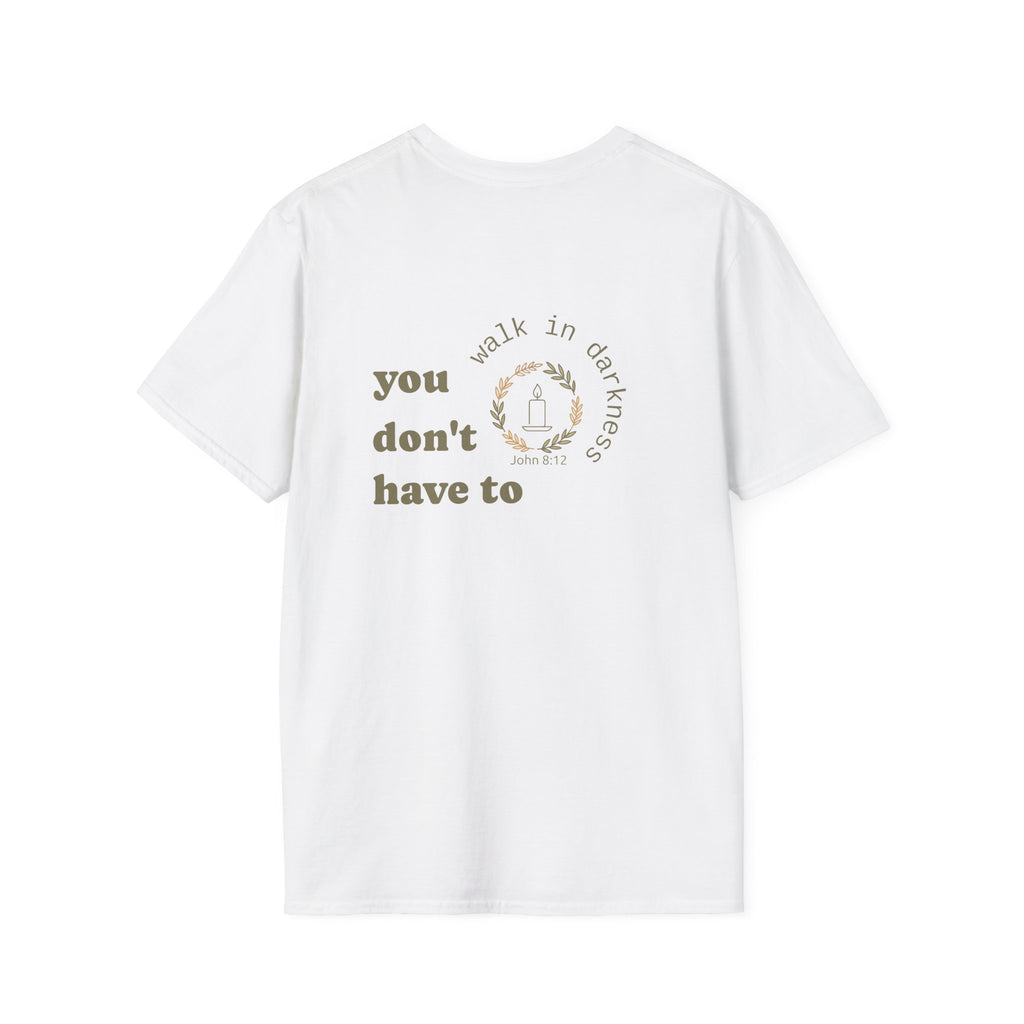 You Don’t Have to Walk in Darkness (Front/Back) Christian T-Shirt