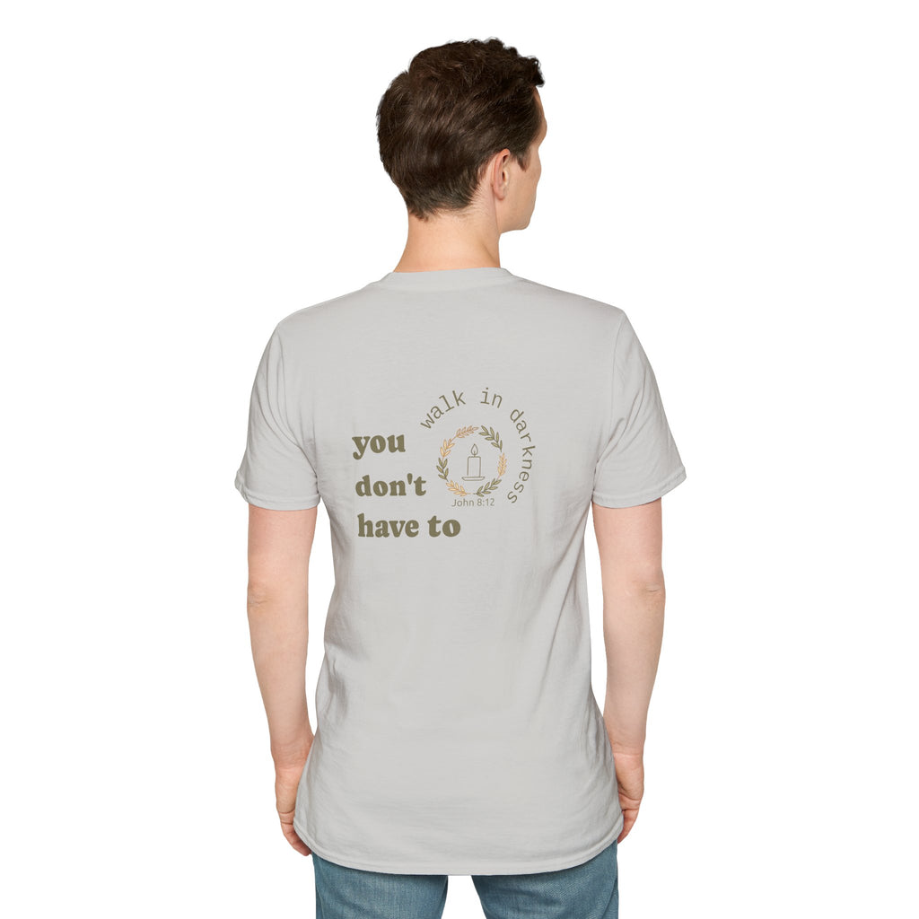 You Don’t Have to Walk in Darkness (Front/Back) Christian T-Shirt
