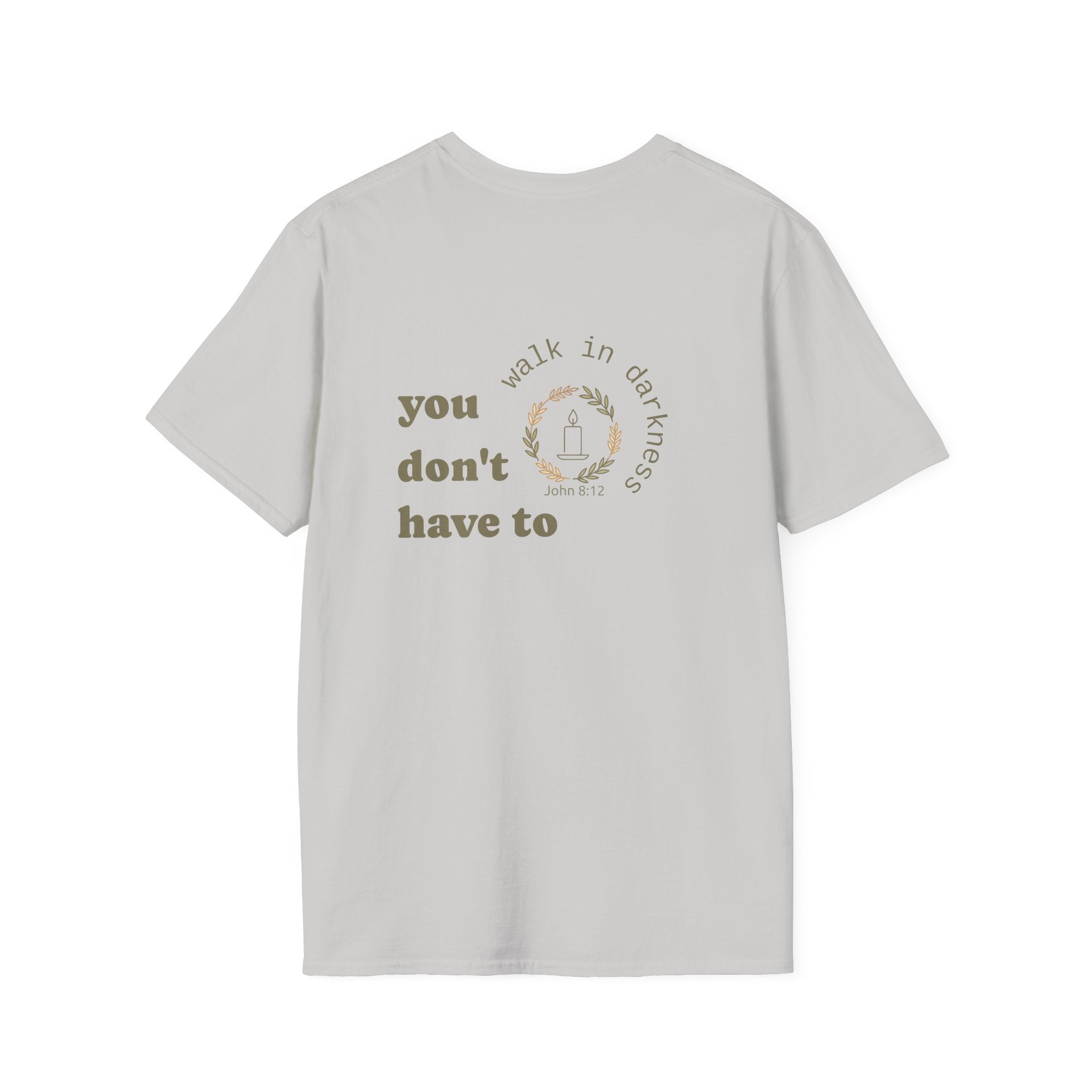 You Don’t Have to Walk in Darkness (Front/Back) Christian T-Shirt