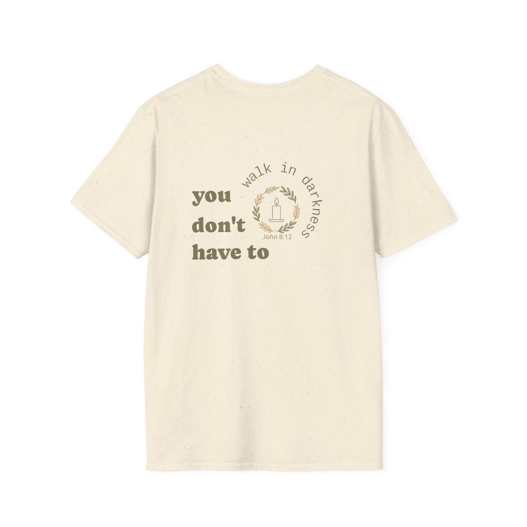 You Don’t Have to Walk in Darkness (Front/Back) Christian T-Shirt
