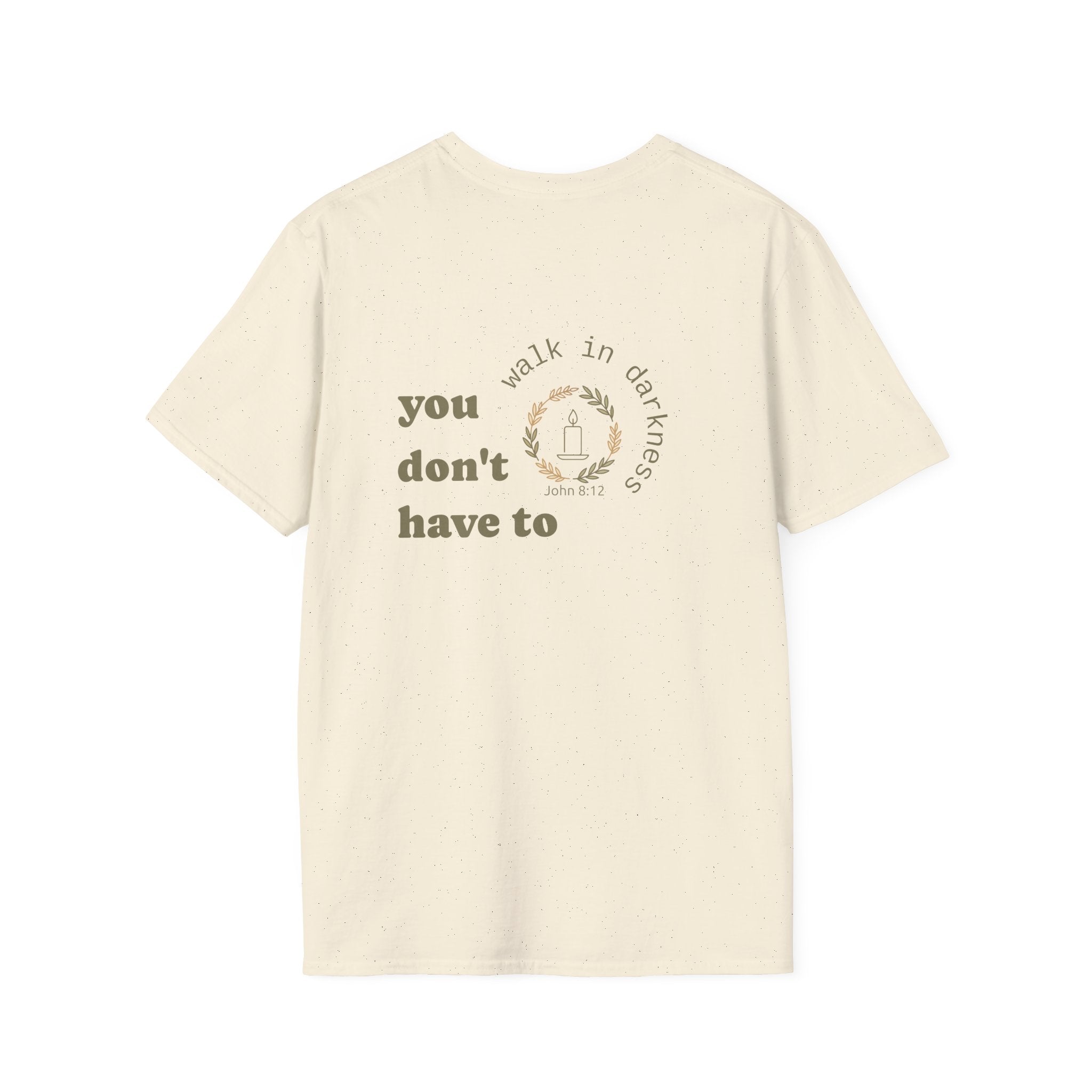You Don’t Have to Walk in Darkness (Front/Back) Christian T-Shirt