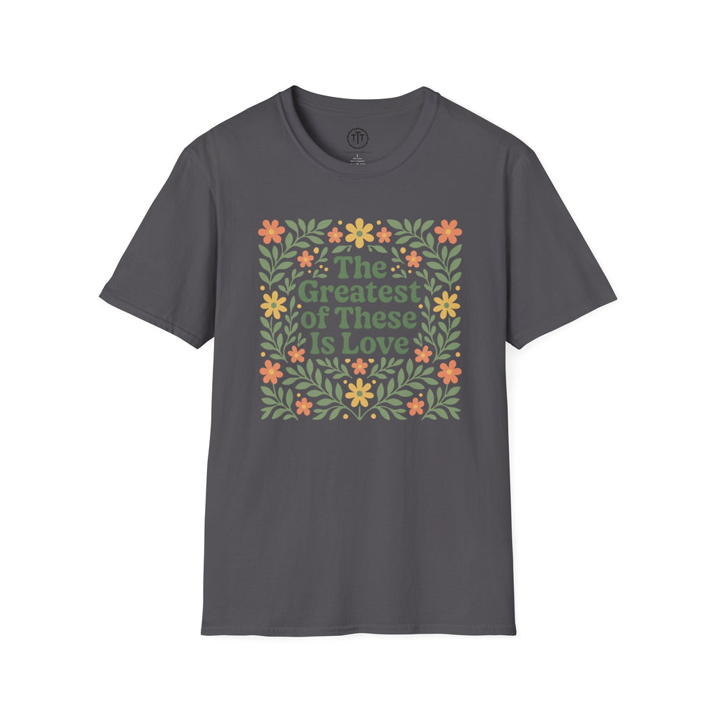 The Greatest of These is Love Floral T-Shirt
